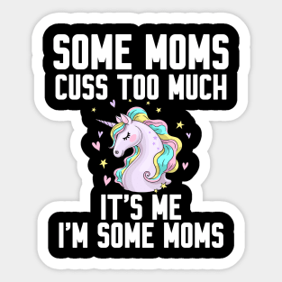 Some Moms cuss too much Sticker